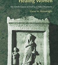 healing women / women healing: the genderization of healing in early christianity