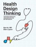 health design thinking: creating products and services for better health (the mit press)