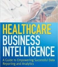 healthcare business intelligence: a guide to empowering successful data reporting and analytics