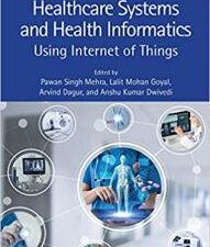 healthcare systems and health informatics: using internet of things (innovations in health informatics and healthcare) 1st edition