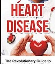 Heart Disease: The Revolutionary Guide to Prevent and Heal Heart Disease Stroke and High Blood Pressure