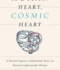 Human Heart, Cosmic Heart: A Doctor’s Quest to Understand, Treat, and Prevent Cardiovascular Disease