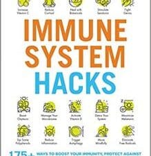 immune system hacks: 175+ ways to boost your immunity, protect against viruses and disease, and feel your very best! 1st edition