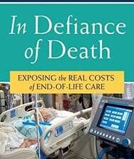 in defiance of death: exposing the real costs of end of life care