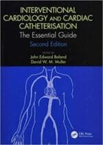 Interventional Cardiology and Cardiac Catheterisation: The Essential Guide, Second Edition Edition 2
