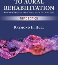 introduction to aural rehabilitation: serving children and adults with hearing loss, third edition