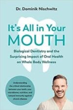 It’s All in Your Mouth: Biological Dentistry and the Surprising Impact of Oral Health on Whole Body Wellness