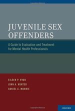 juvenile sex offenders: a guide to evaluation and treatment for mental health professionals