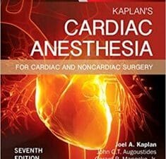Kaplan’s Cardiac Anesthesia: In Cardiac and Noncardiac Surgery 7th Edition