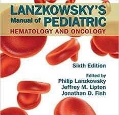 lanzkowsky’s manual of pediatric hematology and oncology 6th edition