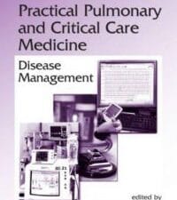 Lung Biology in Health and Disease Volume 214 Practical Pulmonary and Critical Care Medicine: Disease Management