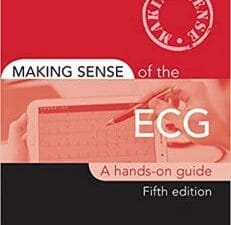 Making Sense of the ECG: A Hands-On Guide 5th Edition