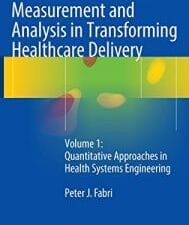 measurement and analysis in transforming healthcare delivery: volume 1: quantitative approaches in health systems engineering