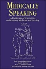 Medically Speaking: A Dictionary of Quotations on Dentistry, Medicine and Nursing