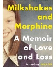 milkshakes and morphine: a memoir of love and loss