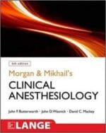 Morgan and Mikhail’s Clinical Anesthesiology, 6th edition