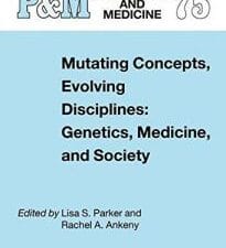 mutating concepts, evolving disciplines: genetics, medicine, and society