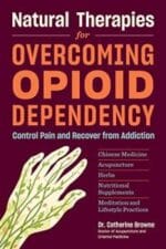 natural therapies for overcoming opioid dependency: control pain and recover from addiction…