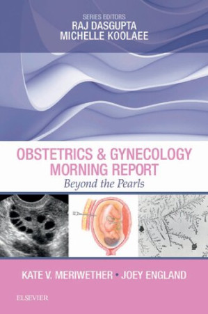 obstetrics & gynecology morning report: beyond the pearls 1st edition