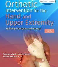 orthotic intervention for the hand and upper extremity: splinting principles and process third edition