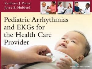 Pediatric Arrhythmias and EKGs for the Health Care Provider