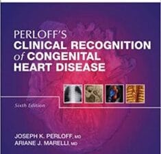Perloff’s Clinical Recognition of Congenital Heart Disease: Expert Consult – Online and Print 6th Edition