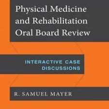 physical medicine and rehabilitation oral board review