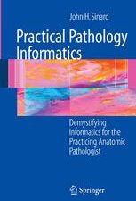 practical pathology informatics: demstifying informatics for the practicing anatomic pathologist