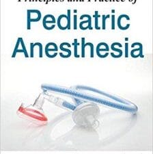 Principles and Practice of Pediatric Anesthesia