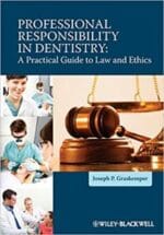 Professional Responsibility in Dentistry: A Practical Guide to Law and Ethics 1st Edition