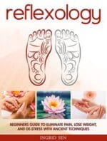 reflexology: beginners guide to eliminate pain, lose weight and de stress with ancient techniques