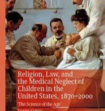 religion, law, and the medical neglect of children in the united states, 1870–2000: ‘the science of the age’