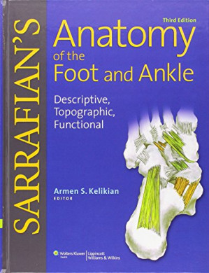 sarrafian’s anatomy of the foot and ankle: descriptive, topographic, functional (3rd edition)