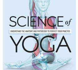 Science of Yoga: Understand the Anatomy and Physiology to Perfect Your Practice