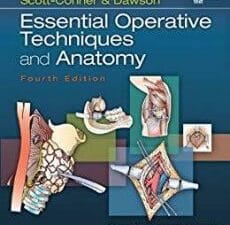 Scott-Conner & Dawson: Essential Operative Techniques and Anatomy 4th Edition
