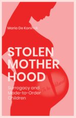 stolen motherhood: surrogacy and made to order children