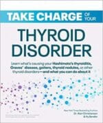 take charge of your thyroid disorder: learn what’s causing your hashimoto’s thyroiditis, grave’s disease, goiters