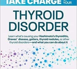 take charge of your thyroid disorder: learn what’s causing your hashimoto’s thyroiditis, grave’s disease, goiters