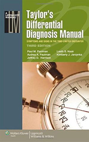 taylor’s differential diagnosis manual: symptoms and signs in the time limited encounter (lippincott manual series) third edition