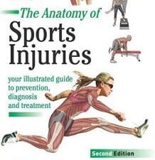The Anatomy of Sports Injuries, Your Illustrated Guide to Prevention, Diagnosis, and Treatment