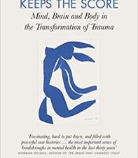the body keeps the score: mind, brain and body in the transformation of trauma