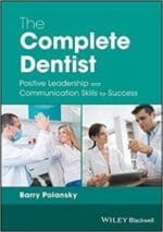 The Complete Dentist: Positive Leadership and Communication Skills for Success 1st Edition