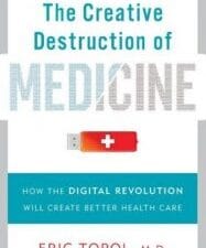 the creative destruction of medicine: how the digital revolution will create better health care
