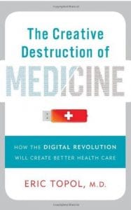 the creative destruction of medicine: how the digital revolution will create better health care