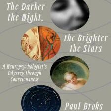 the darker the night, the brighter the stars: a neuropsychologist’s odyssey through consciousness