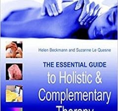 the essential guide to holistic and complementary therapy