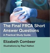 The Final FRCA Short Answer Questions: A Practical Study Guide (MasterPass) 1st Edition