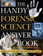 the handy forensic science answer book: reading clues at the crime scene, crime lab and in court (handy answer book series)