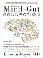 the mind gut connection: how the hidden conversation within our bodies impacts our mood, our choices, and our overall health