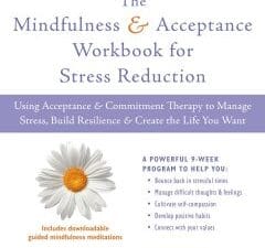 the mindfulness and acceptance workbook for stress reduction: using acceptance and commitment therapy…, workbook edition